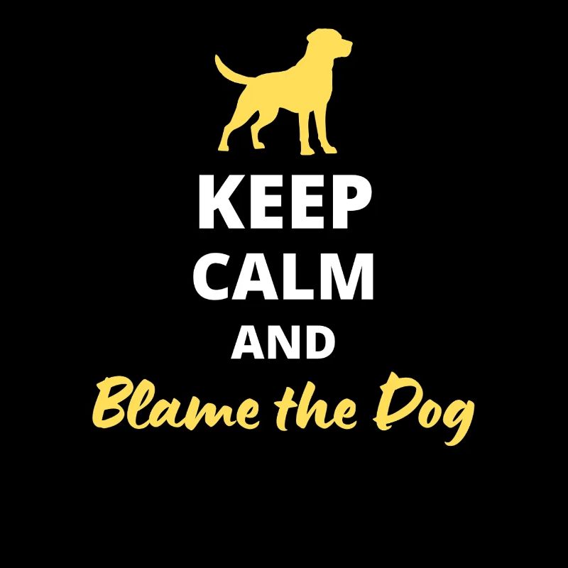 Keep Calm and Blame the Dog - The Ultimate Excuse