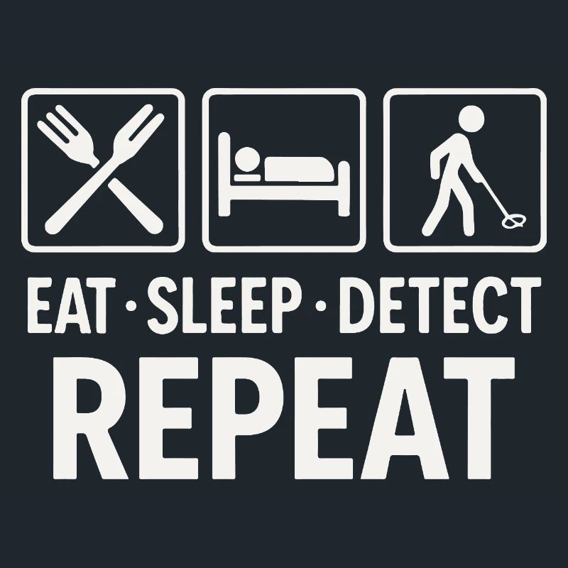 Eat Sleep Detect Repeat Metal Detector Fun