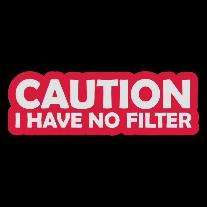caution no filter quote