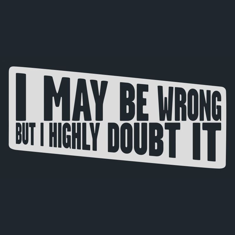 I may be wrong