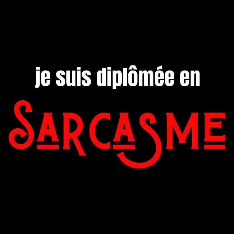 Je suis diplômée en sarcasme
