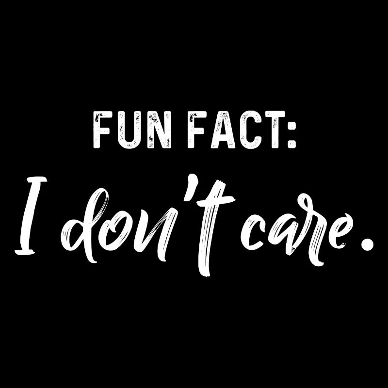 Fun Fact I Don't Care Frech Frech Sarkastisch Lustig