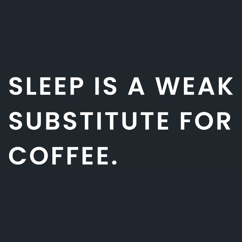 Sleep Is A Weak Substitute For Coffee