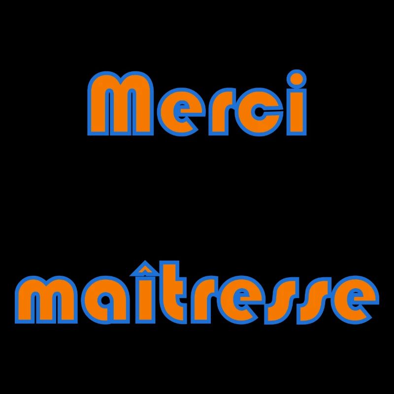 MAÎTRESSE. MERCI. MERCI MAÎTRESSE