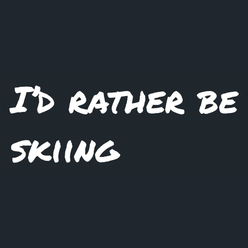 I'd rather be skiing
