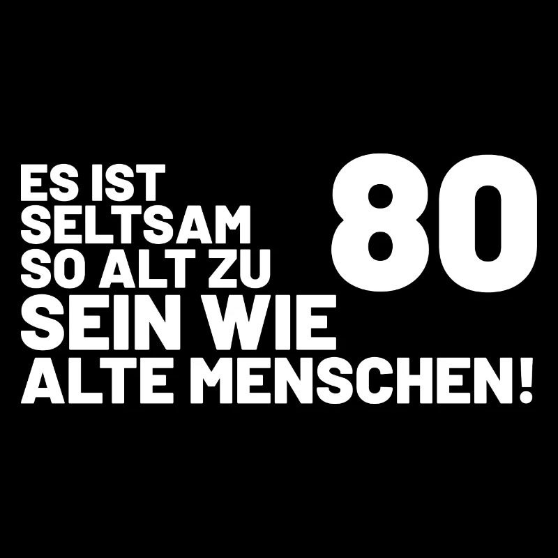 80. Geburtstag Spruch - Es ist seltsam so alt