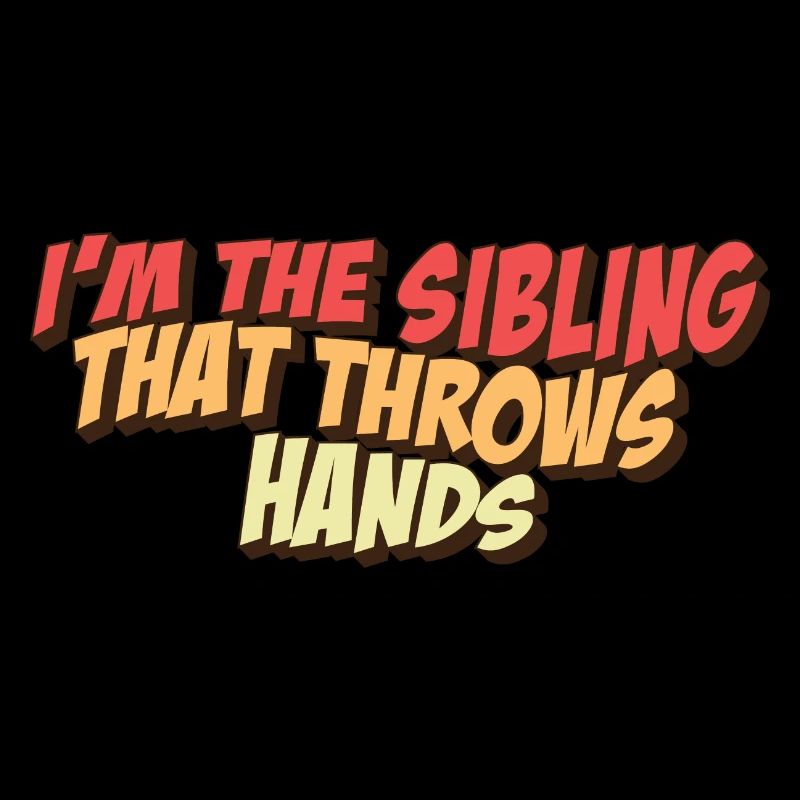 I'm The Sibling That Throw Hands Protective