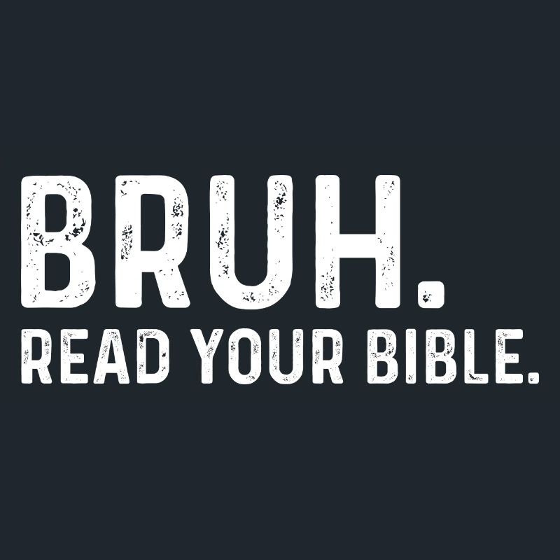 Bruh Read Your Bible