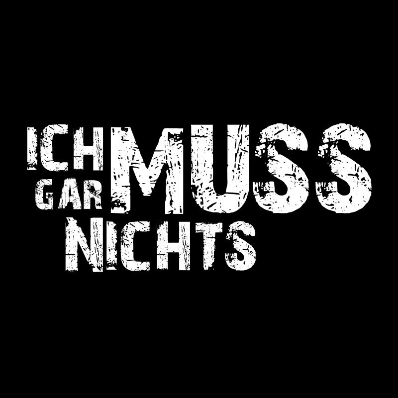 Ich muss gar nichts - Cooler Spruch - Slogan