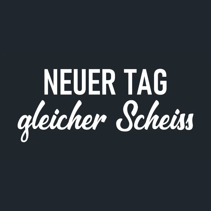 Neuer Tag - Gleicher Scheiss - Scheiß
