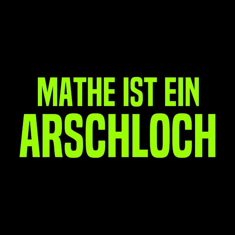 Mathe ist ein Arschloch - Mathematik - Schule