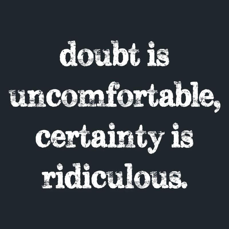 Le doute est inconfortable, la certitude est ridicule
