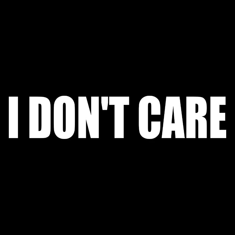 I dont care