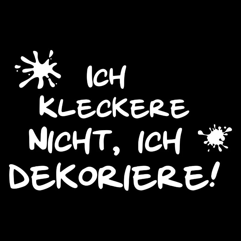 Ich kleckere nicht ich dekoriere