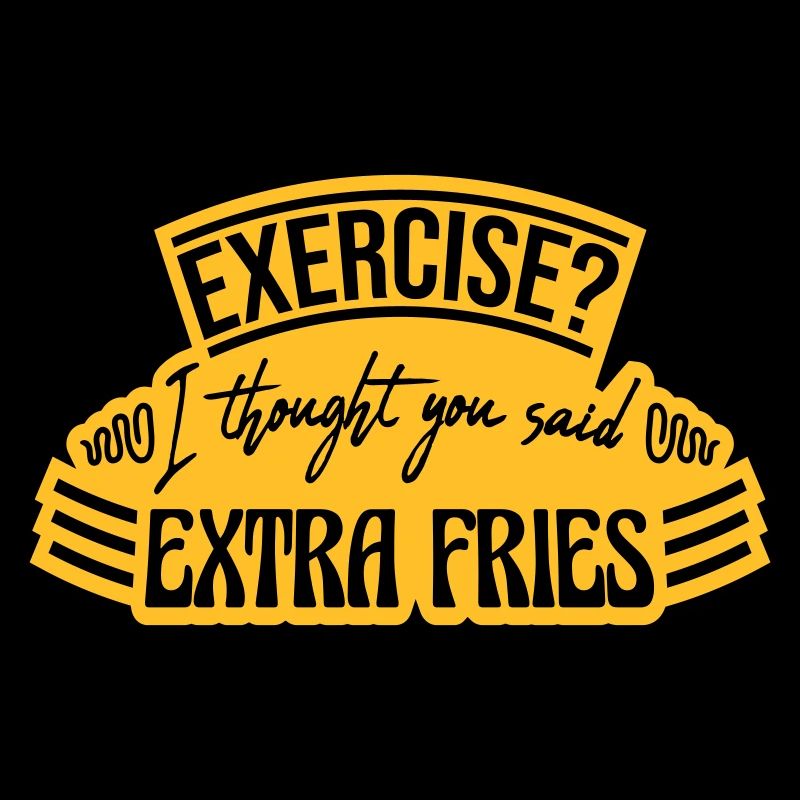 Exercise Extra Fries Quote