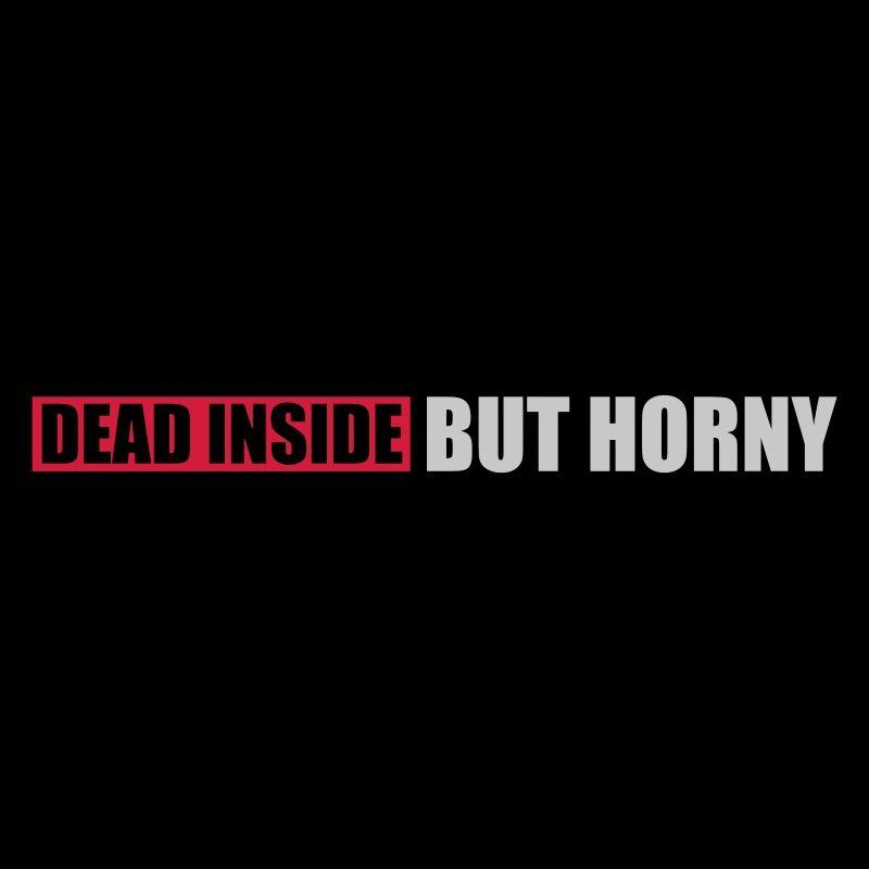 dead inside but horny
