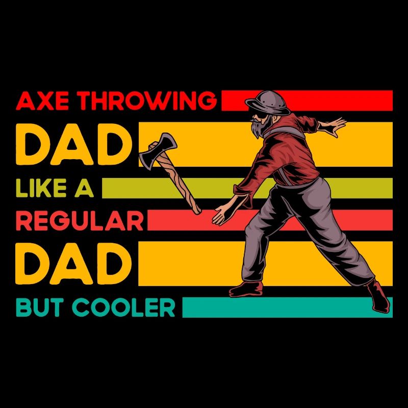 Axe Throwing dad like a regular Dad but cooler