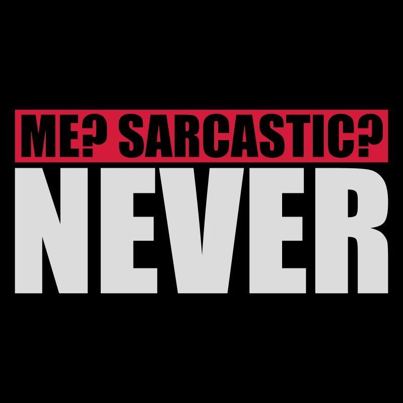 me sarcastic never Zitat