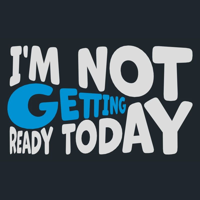 not getting ready today