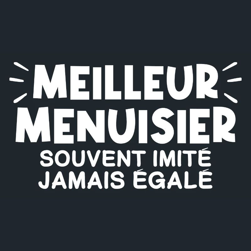 Menuisier | Je suis le meilleur Menuisier