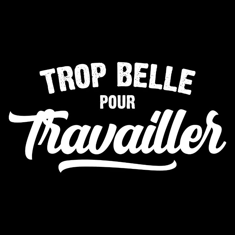 Trop Belle Pour Travailler