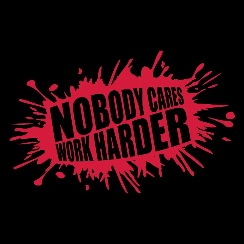 nobody cares work harder