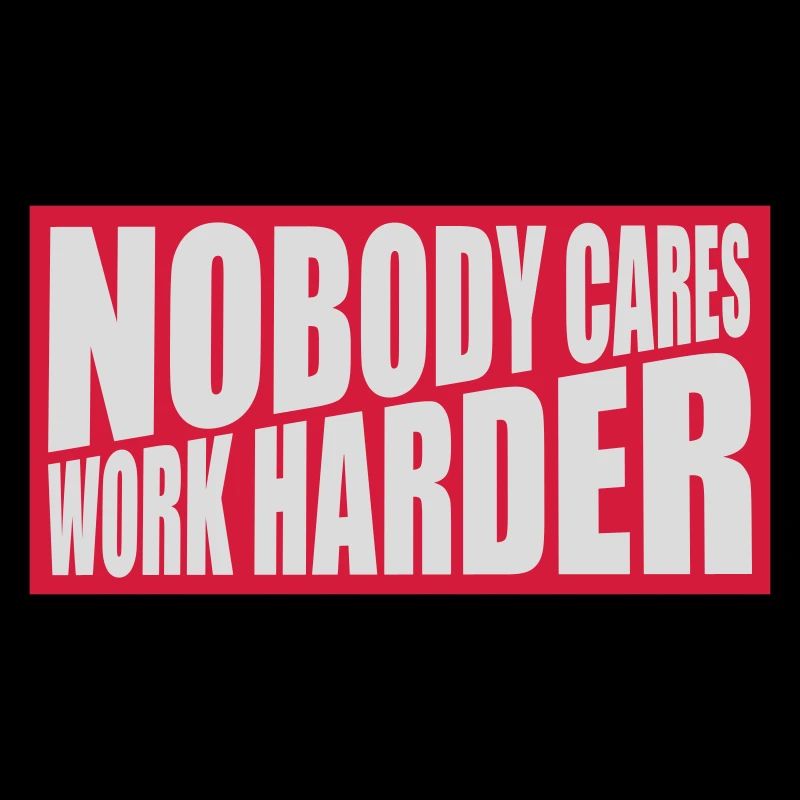 nobody cares work harder