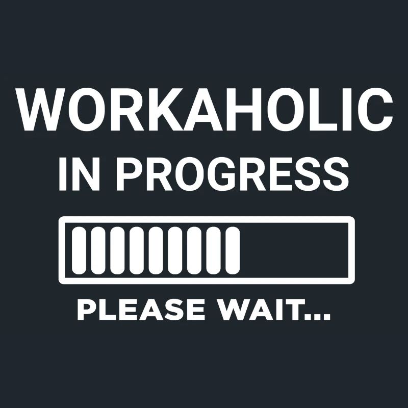 Workaholic In Progress Please Wait
