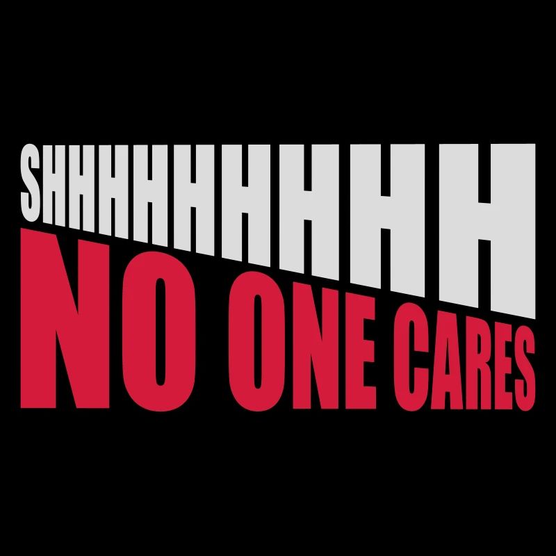 shhh no one cares