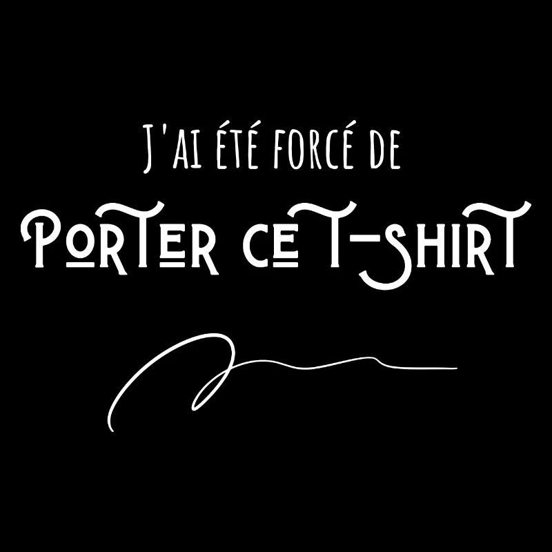 J'ai été forcé de porter ce t-shirt