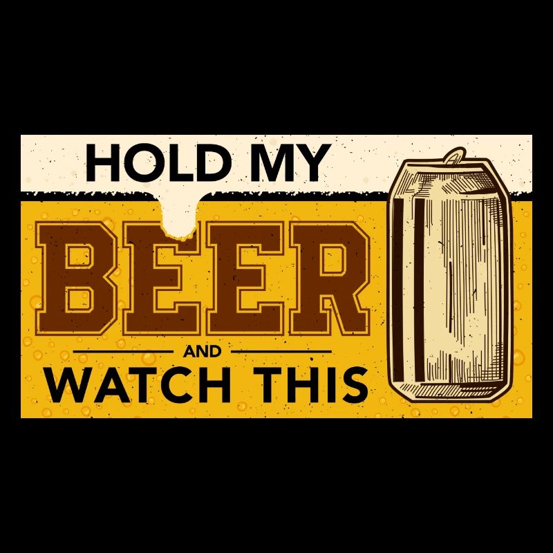Hold my Beer - Bier Laune