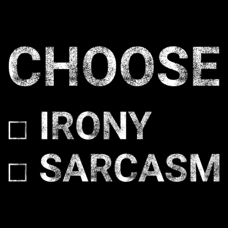 Choose Irony Sarcasm