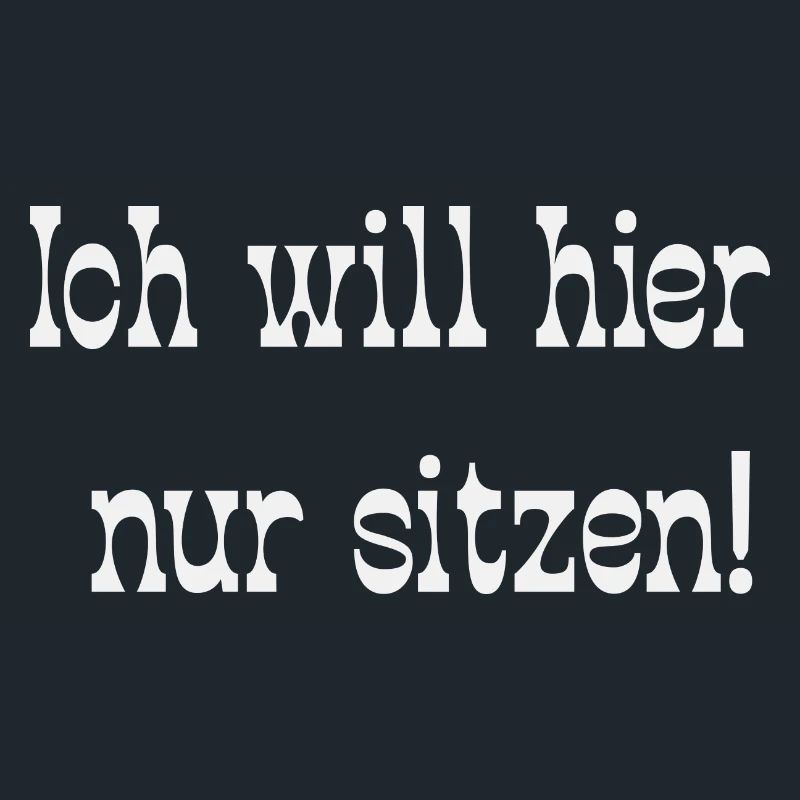 Ich will hier nur sitzen!