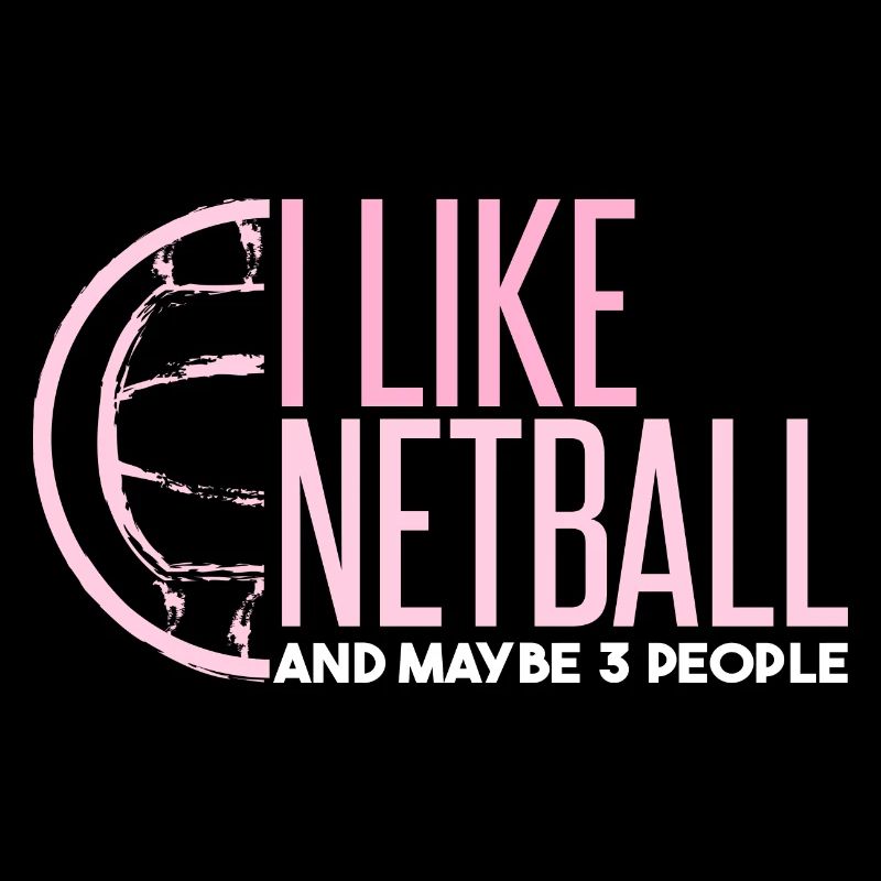 I Like Netball And Maybe 3 People