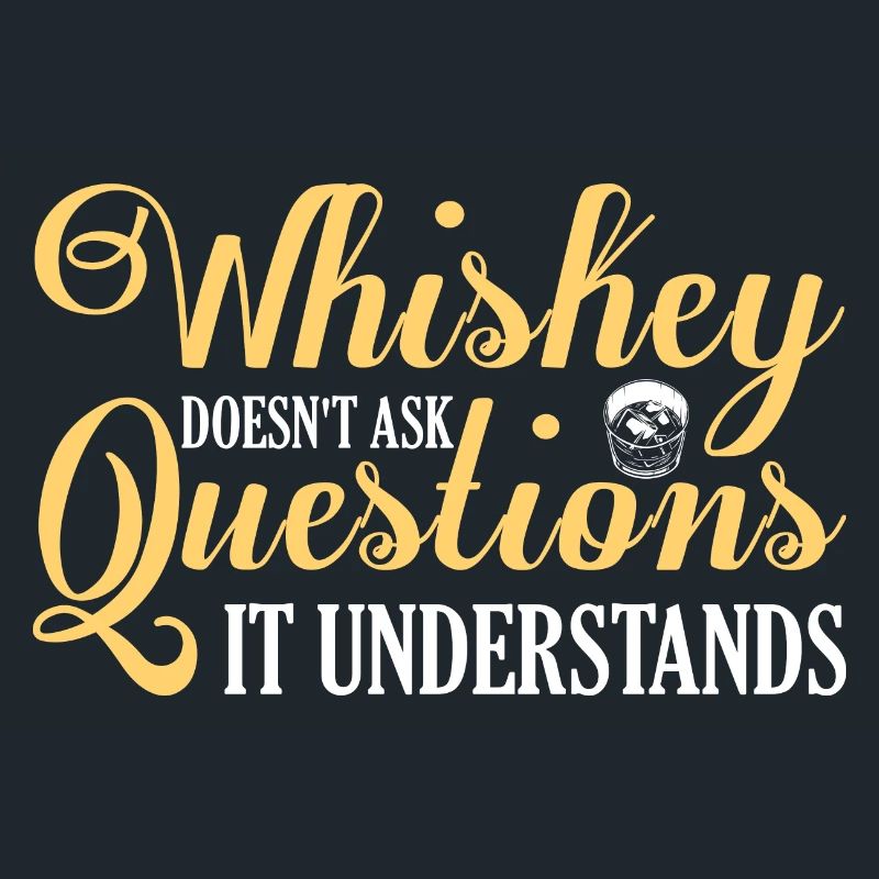 Whiskey Doesn't Ask Questions It Understands Bourb