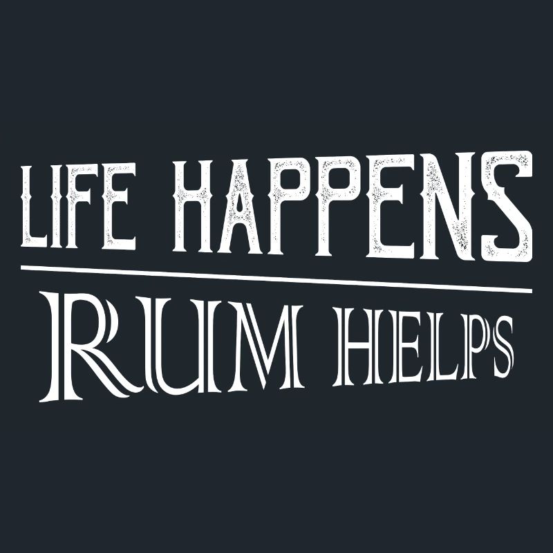Life Happens Rum Helps Alcohol Drinking