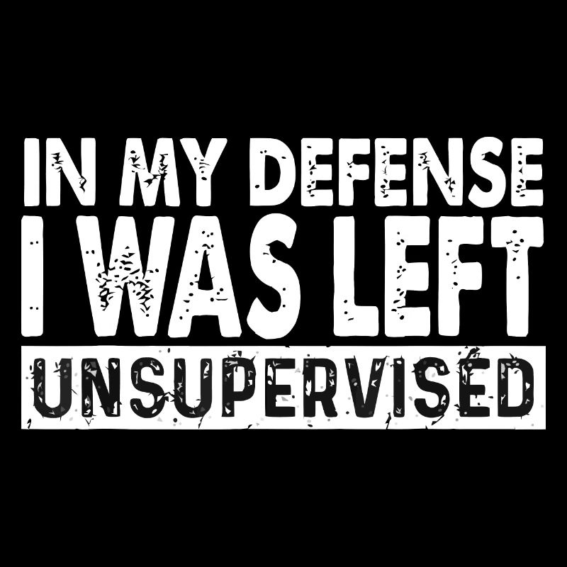 Funny tee In My Defense I Was Left Unsupervised
