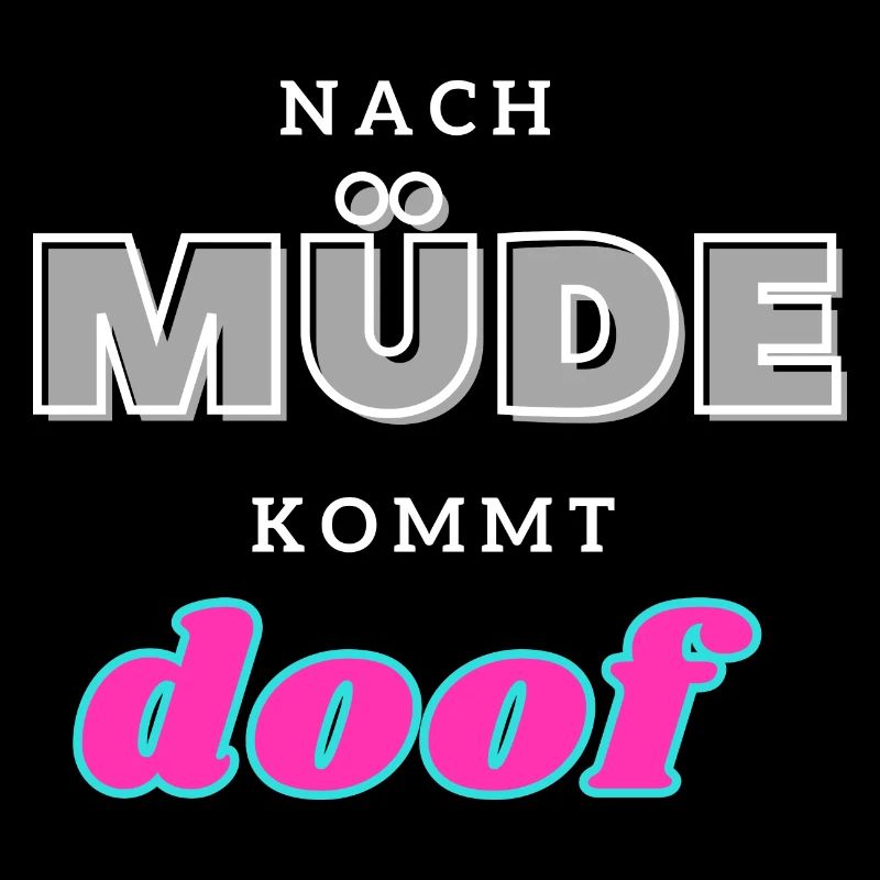 Nach müde kommt doof