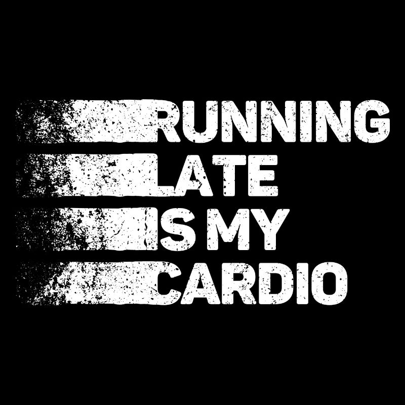 Running Late Is My Cardio
