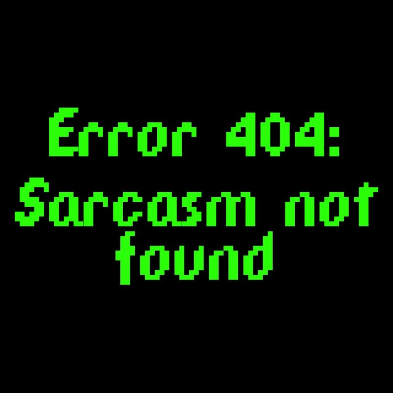 Error 404: Sarcasm not found