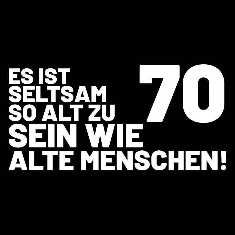 70. Geburtstag Spruch - Es ist seltsam so alt