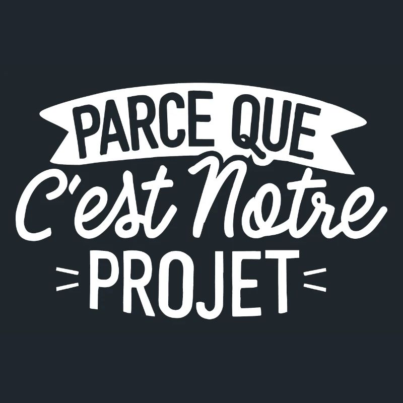 Parce que c'est notre projet