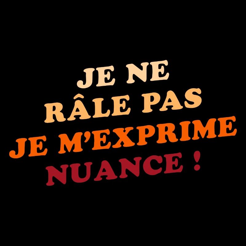 Je Ne Râle Pas Je M'exprime Humour Râleur Râleuse