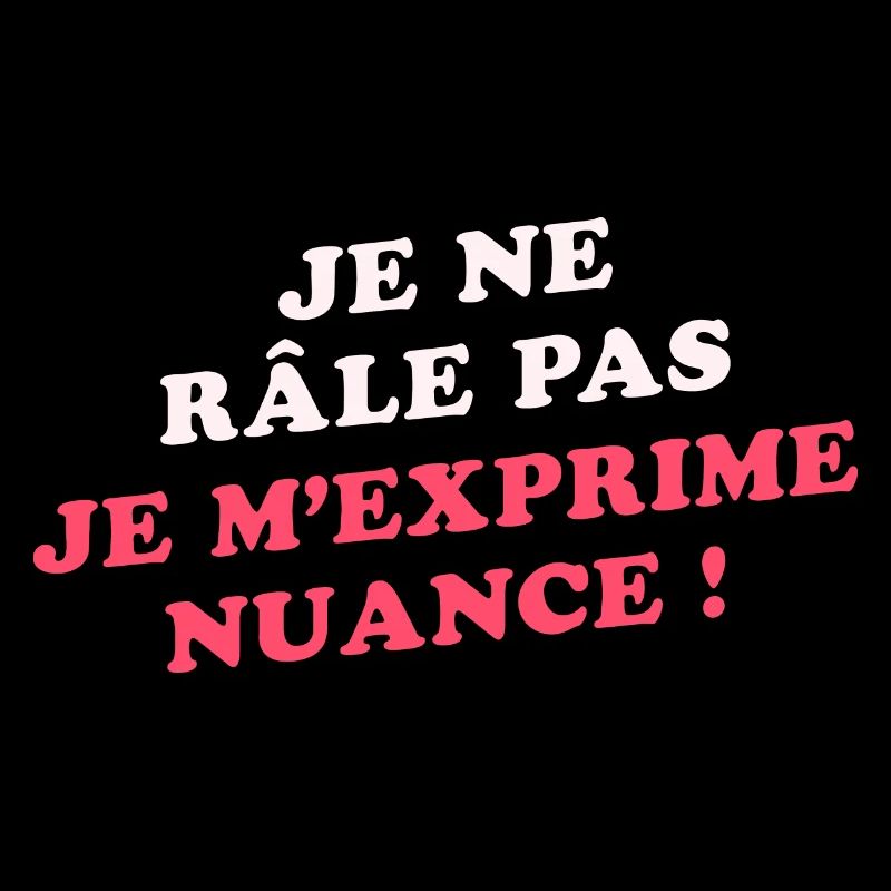 Je Ne Râle Pas Je M'exprime Humour Râleur Râleuse