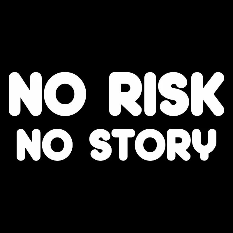No Risk no Story no Risk no Fun
