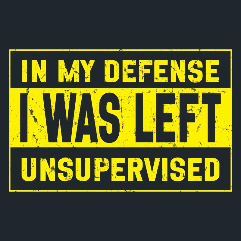 I was left unsupervised