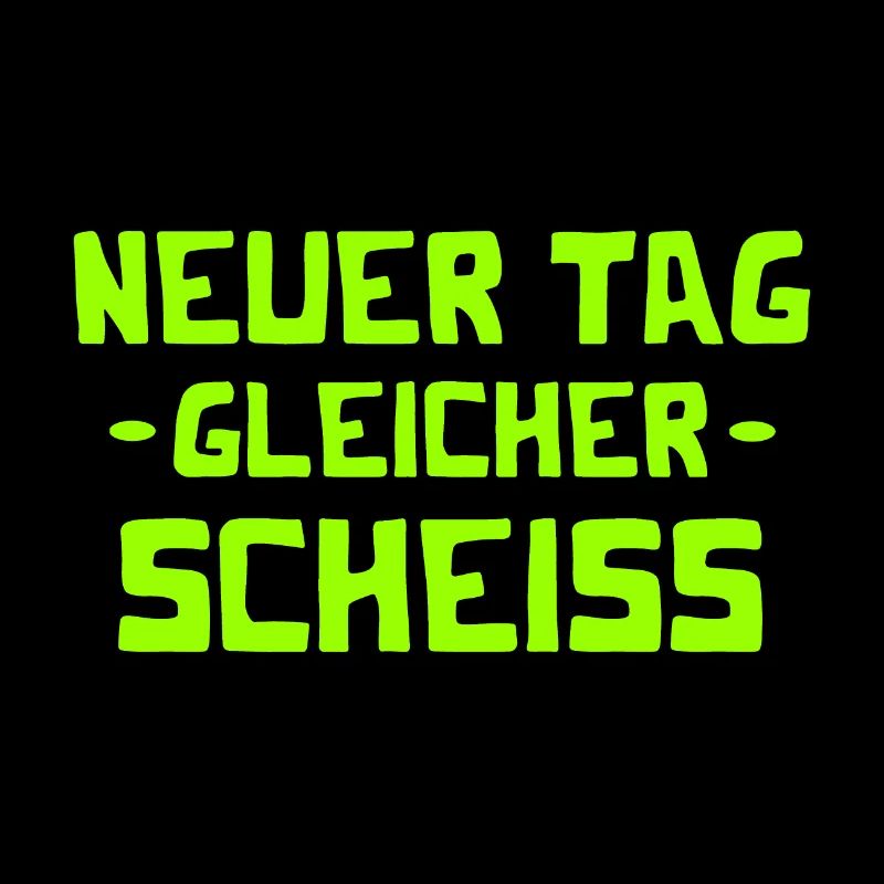 Neuer Tag - Gleicher Scheiss - Scheiß