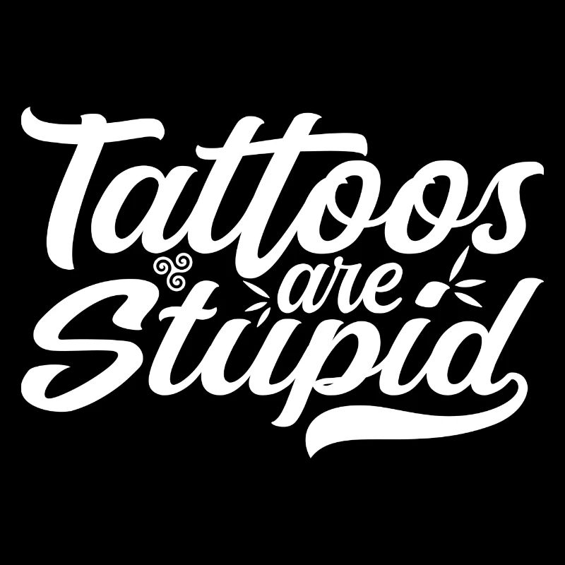 Tattoos sind dumm - Funny Anti Tattoo
