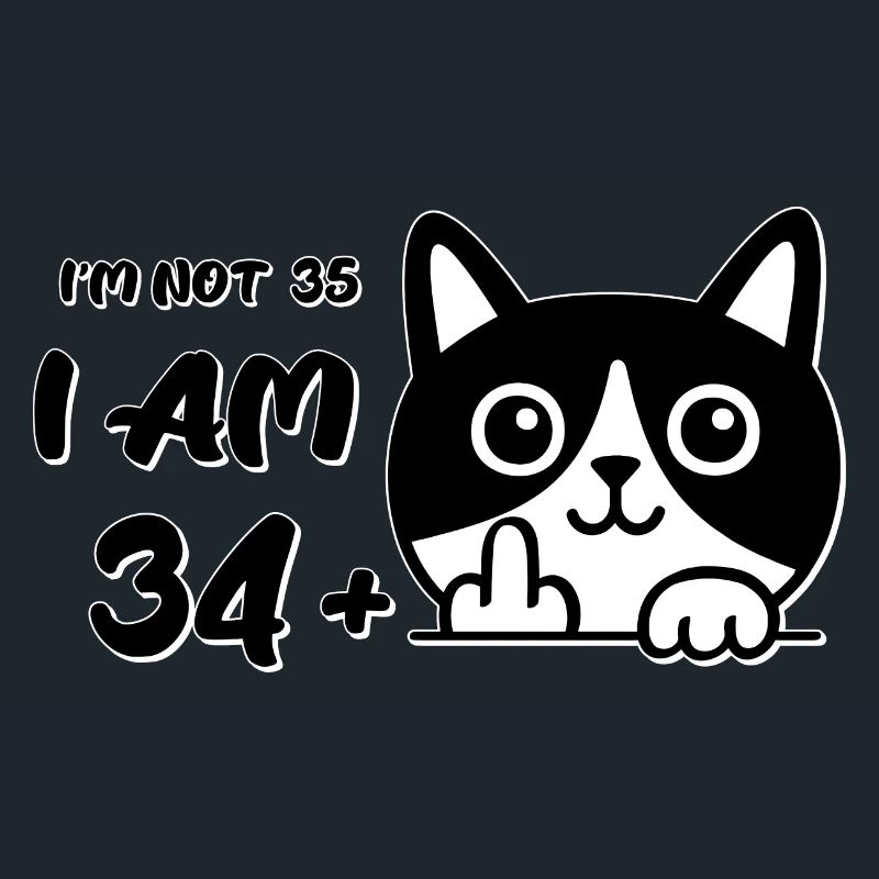 Ich bin nicht 35, ich bin 34 plus 1 Mittelfinger Katzenflip