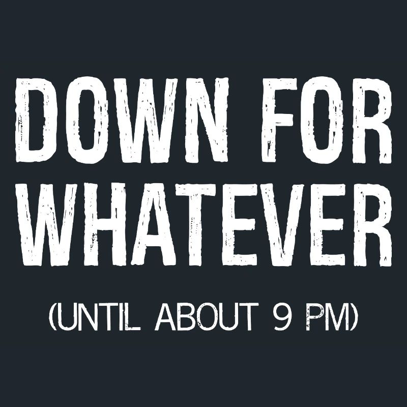 down for whatever